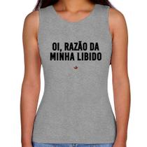 Regata Feminina Oi razão da minha libido - Foca na Moda
