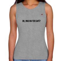 Regata Feminina Ok, mas vai ter café - Foca na Moda Regata Feminina Ok, mas vai ter café - Foca na Moda