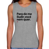 Regata Feminina Para de me iludir, você nem quer - Foca na Moda