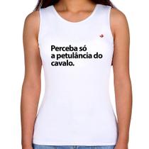 Regata Feminina Perceba só a petulância do cavalo - Foca na Moda