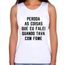 Regata Feminina Perdoa, eu tava com fome - Foca na Moda