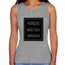 Regata Feminina Porque não sou obrigada - Foca na Moda Regata Feminina Porque não sou obrigada - Foca na Moda