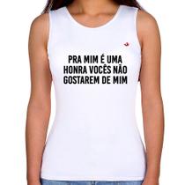 Regata Feminina Pra mim é uma honra vocês não gostarem de mim - Foca na Moda