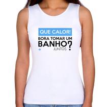 Regata Feminina Que calor! Bora tomar um banho juntos - Foca na Moda