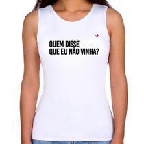 Regata Feminina Quem disse que eu não vinha - Foca na Moda Regata Feminina Quem disse que eu não vinha - Foca na Moda