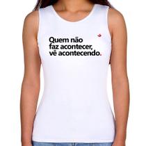 Regata Feminina Quem não faz acontecer, vê acontecendo - Foca na Moda Regata Feminina Quem não faz acontecer, vê acontecendo - Foca na Moda