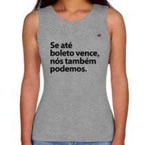 Regata Feminina Se até boleto vence, nós também podemos - Foca na Moda Regata Feminina Se até boleto vence, nós também podemos - Foca na Moda