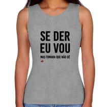 Regata Feminina Se der eu vou, mas tomara que não dê - Foca na Moda Regata Feminina Se der eu vou, mas tomara que não dê - Foca na Moda