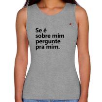 Regata Feminina Se é sobre mim, pergunte pra mim - Foca na Moda