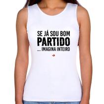 Regata Feminina Se já sou bom partido... imagina inteiro - Foca na Moda Regata Feminina Se já sou bom partido... imagina inteiro - Foca na Moda
