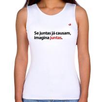 Regata Feminina Se juntas já causam, imagina juntas - Foca na Moda