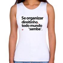 Regata Feminina Se organizar direitinho, todo mundo samba - Foca na Moda