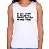 Regata Feminina Se quer cuidar da minha vida comece pagando minhas contas - Foca na Moda