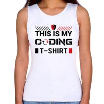 Regata Feminina This is my coding t-shirt - Foca na Moda Regata Feminina This is my coding t-shirt - Foca na Moda