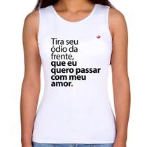 Regata Feminina Tira seu ódio da frente que eu quero passar com meu amor - Foca na Moda Regata Feminina Tira seu ódio da frente que eu quero passar com meu amor - Foca na Moda
