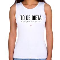 Regata Feminina Tô de dieta, é verdade esse bilete - Foca na Moda Regata Feminina Tô de dieta, é verdade esse bilete - Foca na Moda
