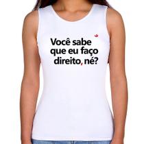 Regata Feminina Você sabe que eu faço direito, né - Foca na Moda