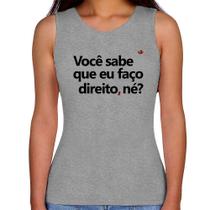 Regata Feminina Você sabe que eu faço direito, né - Foca na Moda