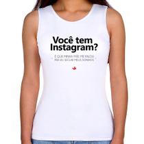 Regata Feminina Você tem Instagram - Foca na Moda