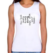 Regata Feminina You look really funny doing that with your head - Foca na Moda
