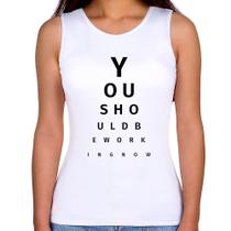 Regata Feminina You should be working now - Foca na Moda Regata Feminina You should be working now - Foca na Moda