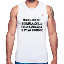 Regata Tô achando que os humilhados já foram exaltados - Foca na Moda Regata Tô achando que os humilhados já foram exaltados - Foca na Moda