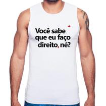 Regata Você sabe que eu faço direito, né - Foca na Moda