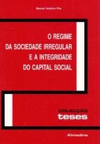 Regime da Sociedade Irregular e a Integridade do Capital Social, O - ALMEDINA