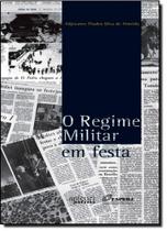 Regime Militar em Festa, O - APICURI EDITORA