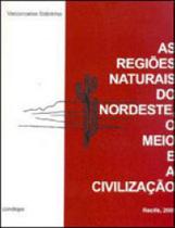 Regioes naturais do nordeste, o meio e a civilizaçao, as