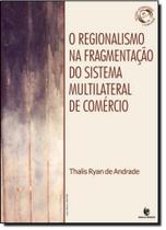Regionalismo na Fragmentação do Sistema Multilateral de Comércio, O