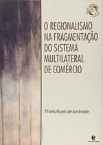 Regionalismo na Fragmentação do Sistema Multilateral de Comércio, O - Unijuí