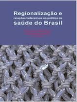 Regionalização e relações federativas na política de saúde do brasil - CONTRA CAPA Regionalização e relações federativas na política de saúde do brasil - CONTRA CAPA
