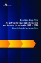 REGISTROS DA EDUCAçãO BRASILEIRA EM TEMPOS DA CRISE DE 2017 A 2020 - PACO EDITORIAL