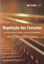 Livro - Regulacao Das Ferrovias - Fgv - Fgv Editora