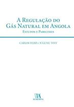 Regulação do Gás Natural em Angola, A - Estudos e Pareceres - ALMEDINA
