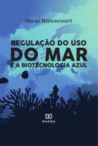 Regulação do uso do mar e a biotecnologia azul - Editora Dialetica