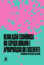 Regulação econômica do espaço urbano e apropriação do excedente - vol. 1