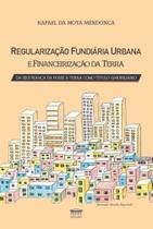 Regularização Fundiária Urbana E Financeirização Da Terra - Da Segurança Da Posse À Terra Com Título Regularização Fundiária Urbana E Financeirização Da Terra - Da Segurança Da Posse À Terra Com Título