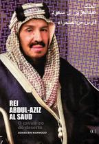 Rei Abdul-Aziz Al Saud. O cavaleiro do deserto Rei Abdul-Aziz Al Saud. O cavaleiro do deserto