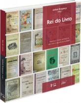 Rei do Livro - Francisco Alves na História do Livro e da Leitura no Brasil - Edusp