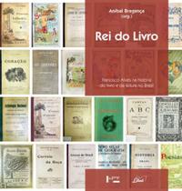 Rei do livro - francisco alves na historia do livro e da leitura no brasil