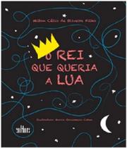 Rei que queria a lua, o - EDITORA DE CULTURA