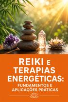Reiki e Terapias Energéticas Fundamentos e Aplicações Práticas Reiki e Terapias Energéticas Fundamentos e Aplicações Práticas