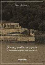 Reino a Colônia e o Poder. O Governo Lorena na Capitania de São Paulo 1788-1797, O - IMPRENSA OFICIAL
