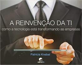 Reinvencao De Ti, A - Como A Tecnologia Está Transformando As Empresas - 1ª - EDIPUCRS