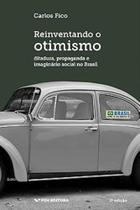 Reinventando o Otimismo - Ditadura, propaganda e imaginário social no Brasil - FGV