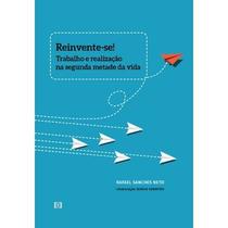 Reinvente-se!: Trabalho e realização na segunda metade da vida - E-papers