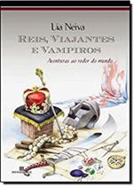 Reis, viajantes e vampiros - aventuras ao redor do mundo - BERTRAND BRASIL