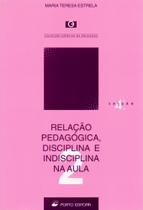 Relação Pedagógica, Disciplina e Indisciplina na Aula - Porto